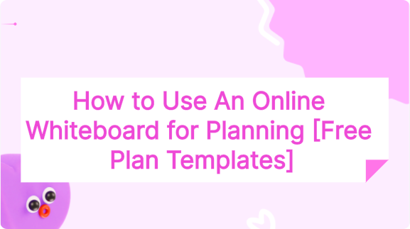 How to Use An Online Whiteboard for Planning [Free Plan Templates]